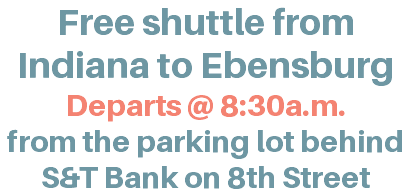 Free shuttle from Indiana to Ebensburg Departs @ 8:30a.m. from the parking lot behind S&T Bank on 8th Street